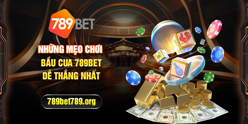 Những mẹo chơi bầu cua 789bet dễ thắng nhất 