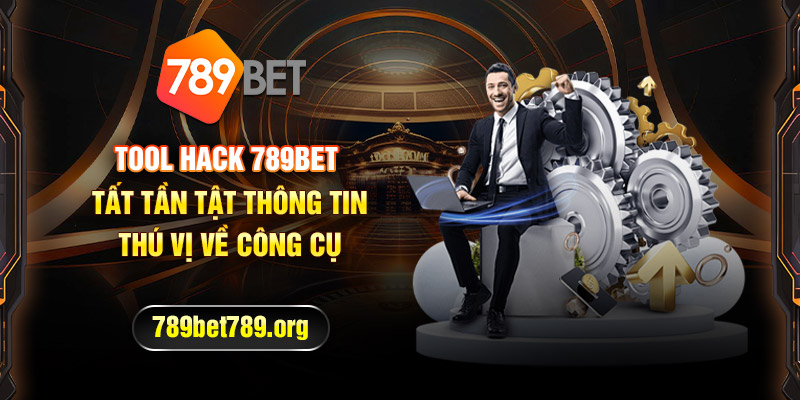 Tool Hack 789bet - Tất Tần Tật Thông Tin Thú Vị Về Công Cụ