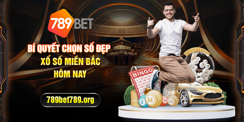 Bí quyết chọn số đẹp xổ số miền bắc hôm nay