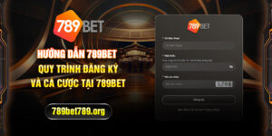 Hướng dẫn 789bet - Quy trình đăng ký và cá cược tại 789bet