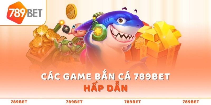 Nhà cái bắn cá 789bet