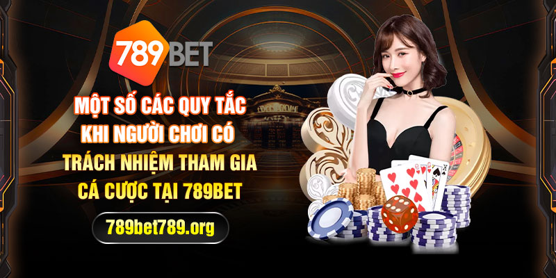 Vì sao cần phải chơi có trách nhiệm tại nhà cái 789bet?