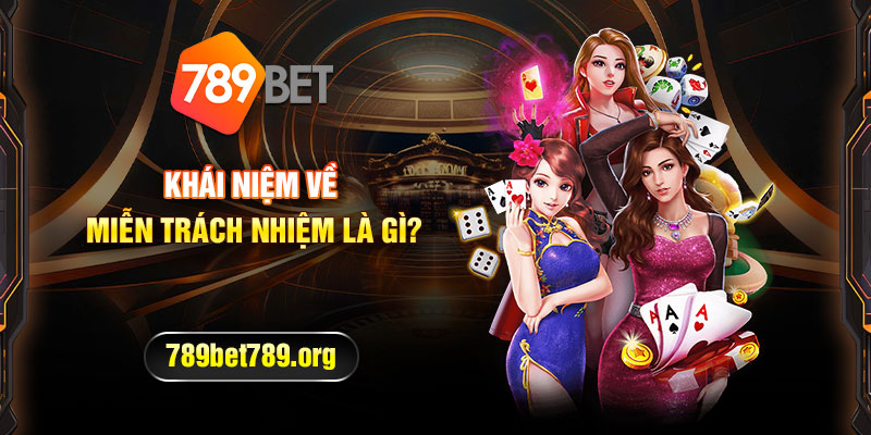 Miễn trách nhiệm trong các trường hợp nào tại nhà cái 789bet?