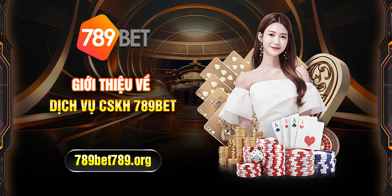 CSKH 789bet – Dịch vụ chất lượng tốt nhất cho người chơi