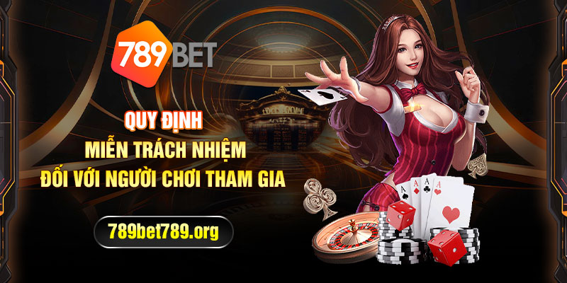 Miễn trách nhiệm trong các trường hợp nào tại nhà cái 789bet?