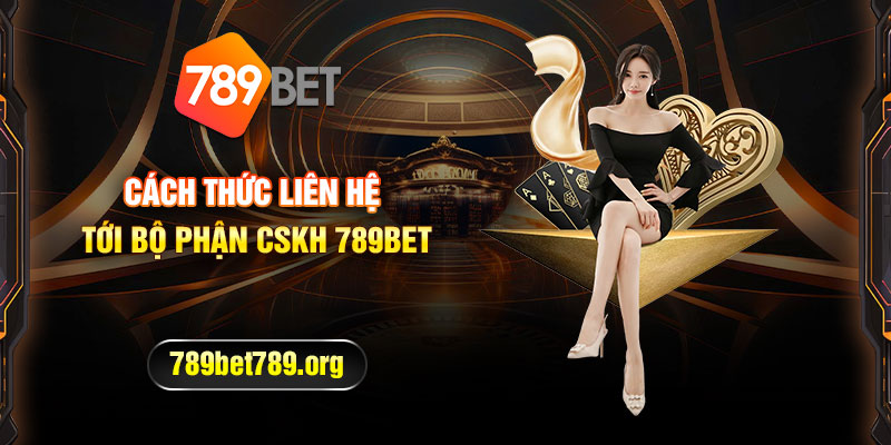 CSKH 789bet – Dịch vụ chất lượng tốt nhất cho người chơi