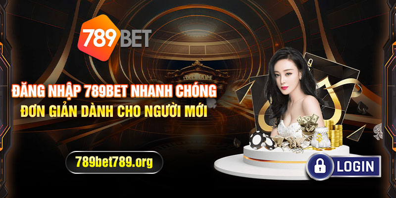 Đăng nhập 789bet nhanh chóng đơn giản dành cho người mới