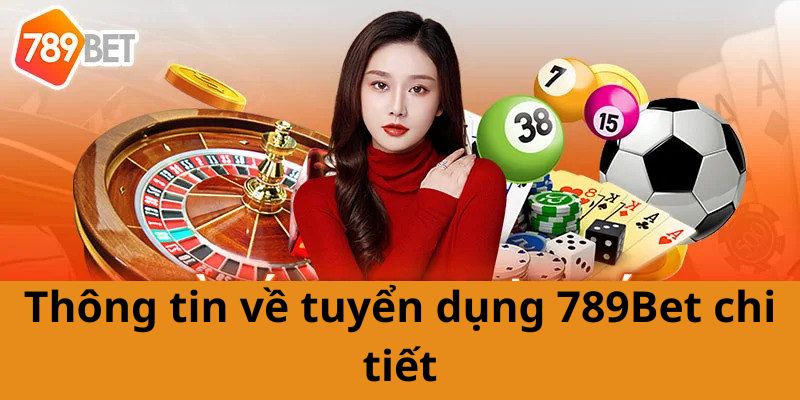 Thông tin về tuyển dụng 789Bet chi tiết